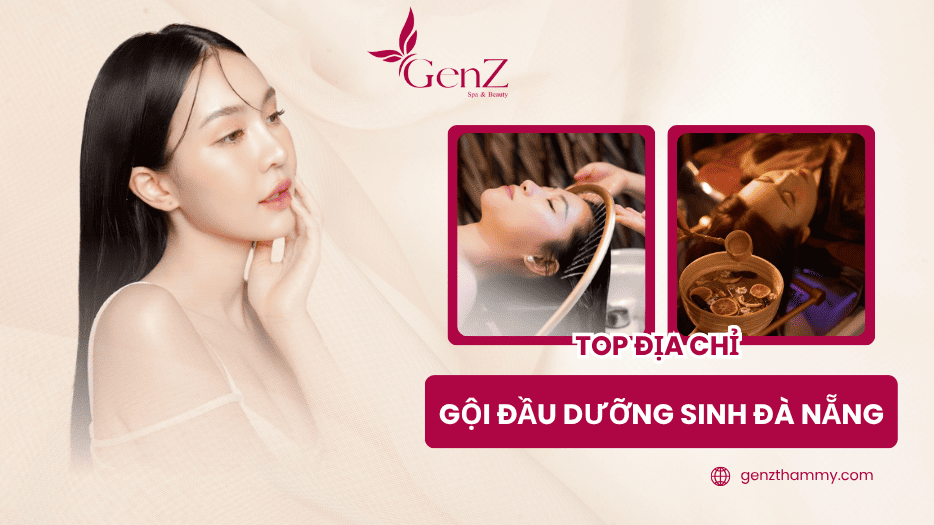 Gội Đầu Dưỡng Sinh Đà Nẵng | GenZ Thẩm Mỹ